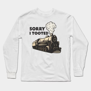 Sorry I Tooted Long Sleeve T-Shirt